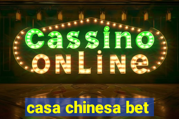 casa chinesa bet