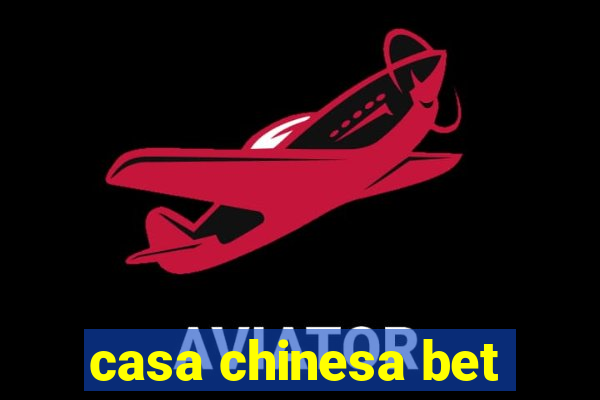 casa chinesa bet