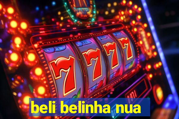beli belinha nua