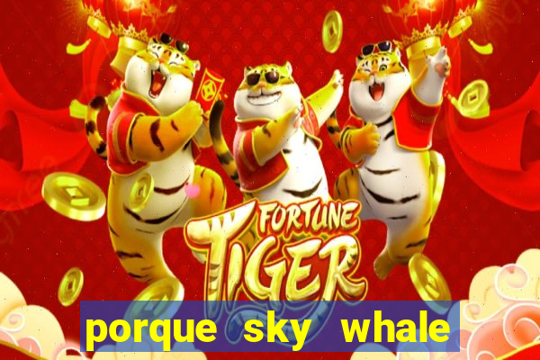 porque sky whale saiu da play store