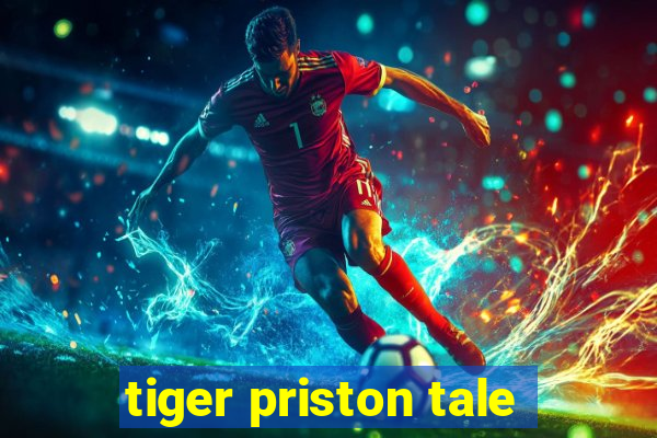 tiger priston tale
