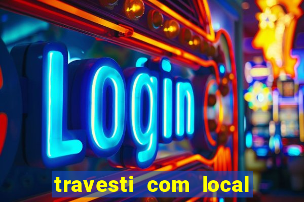 travesti com local de salvador