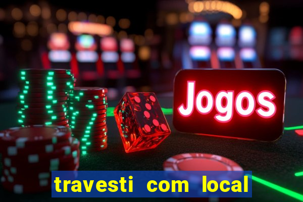 travesti com local de salvador