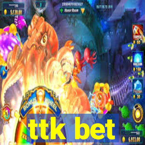 ttk bet