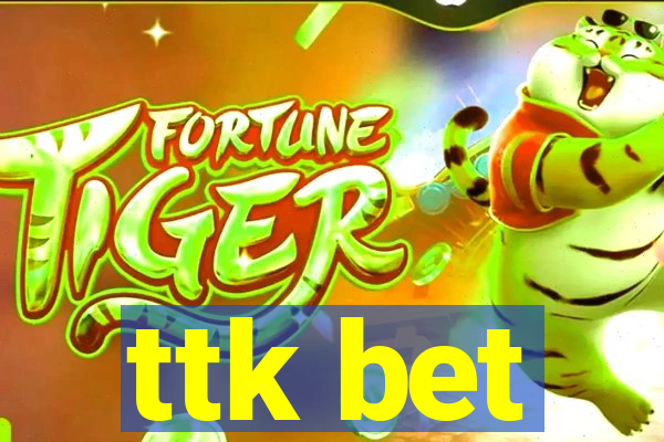 ttk bet