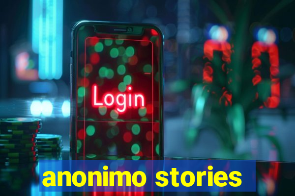 anonimo stories