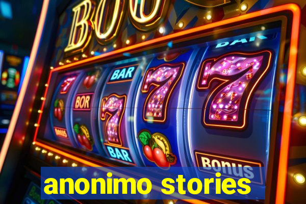 anonimo stories