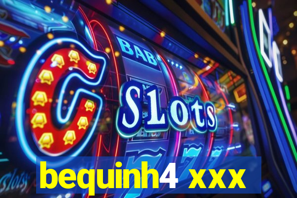 bequinh4 xxx