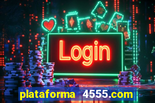 plataforma 4555.com é confiável