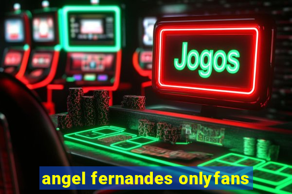 angel fernandes onlyfans