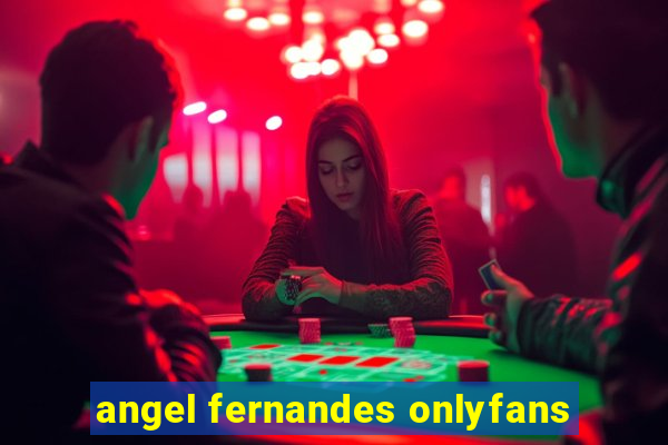 angel fernandes onlyfans