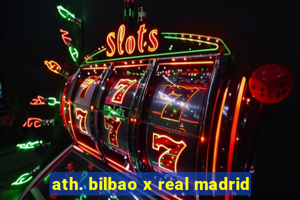ath. bilbao x real madrid