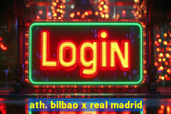 ath. bilbao x real madrid