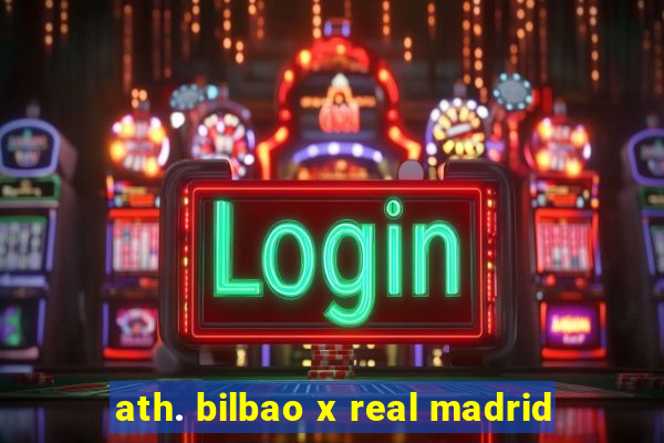 ath. bilbao x real madrid