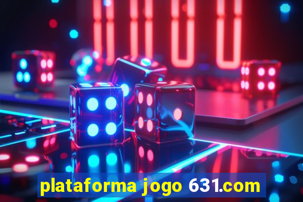 plataforma jogo 631.com