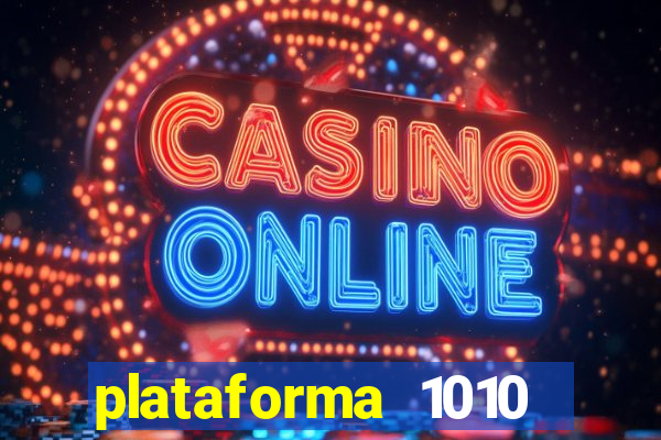 plataforma 1010 jogo do tigre