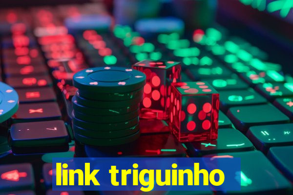 link triguinho