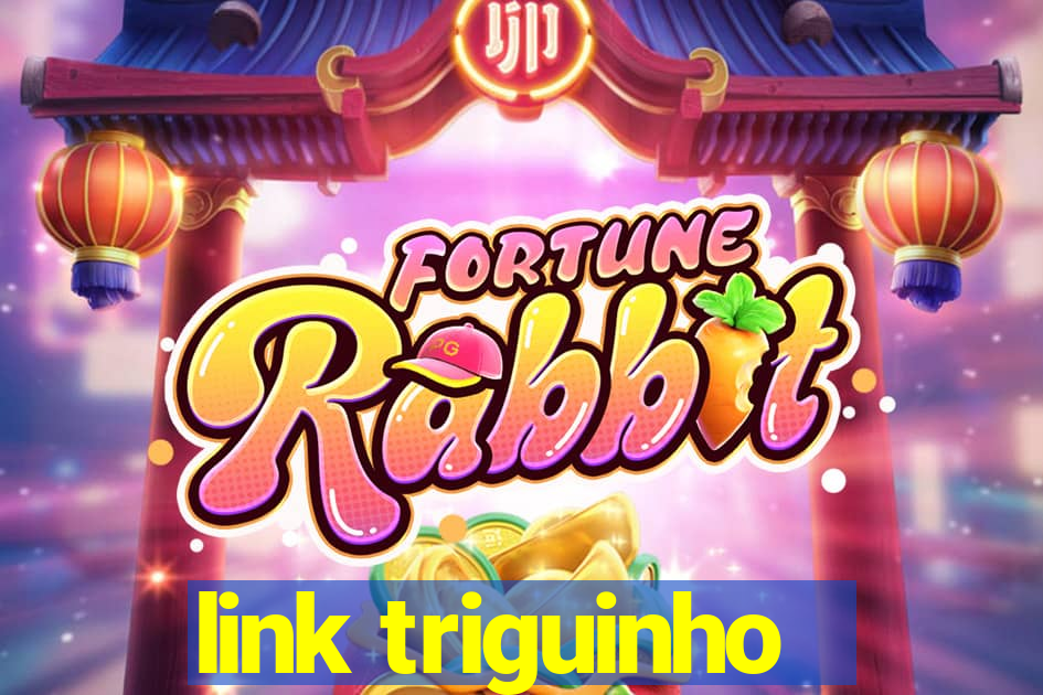 link triguinho