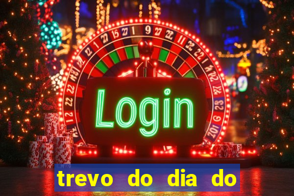 trevo do dia do jogo do bicho