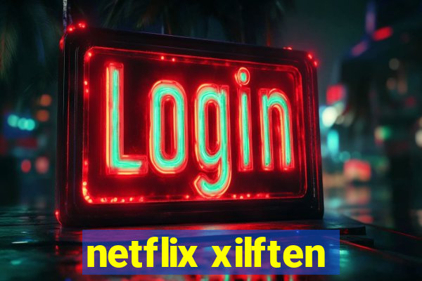 netflix xilften