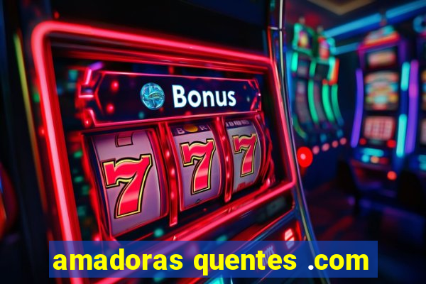amadoras quentes .com