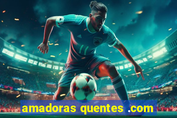 amadoras quentes .com