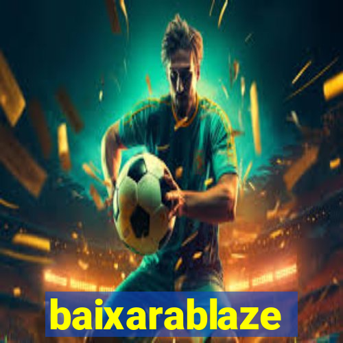 baixarablaze