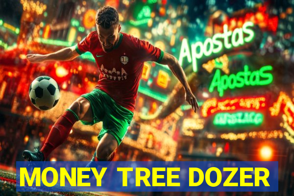 MONEY TREE DOZER