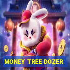 MONEY TREE DOZER
