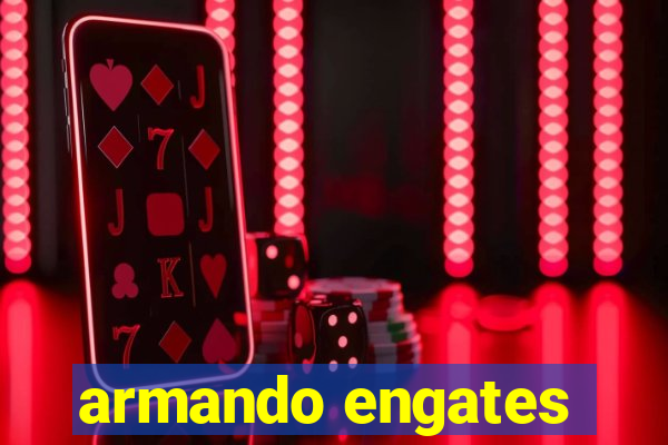 armando engates