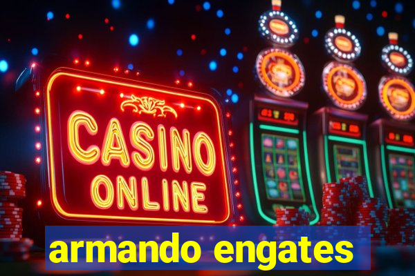 armando engates