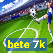 bete 7k