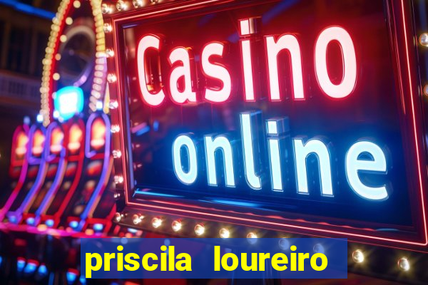 priscila loureiro vila nova