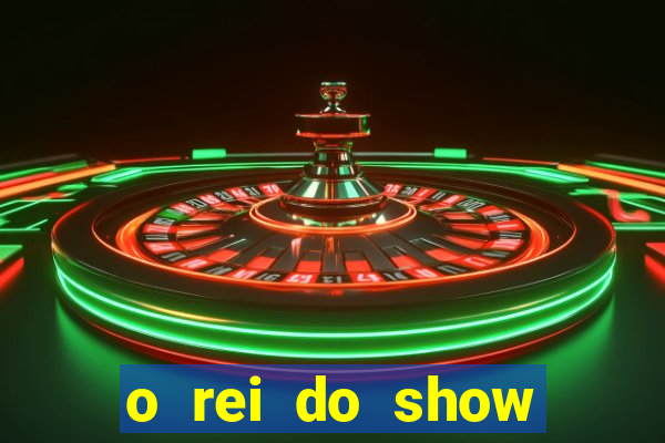 o rei do show filme completo dublado drive
