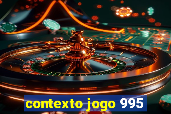 contexto jogo 995