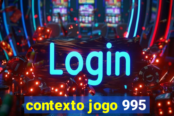 contexto jogo 995