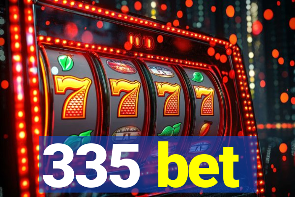 335 bet