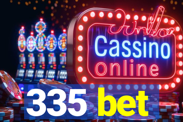 335 bet