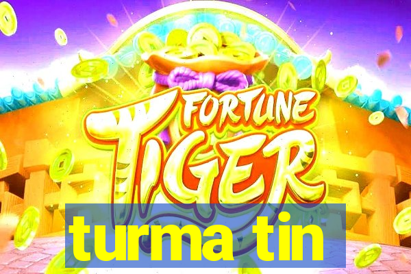 turma tin