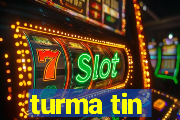 turma tin