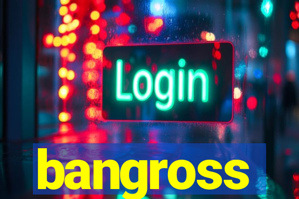 bangross