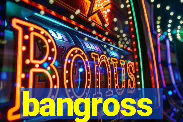 bangross
