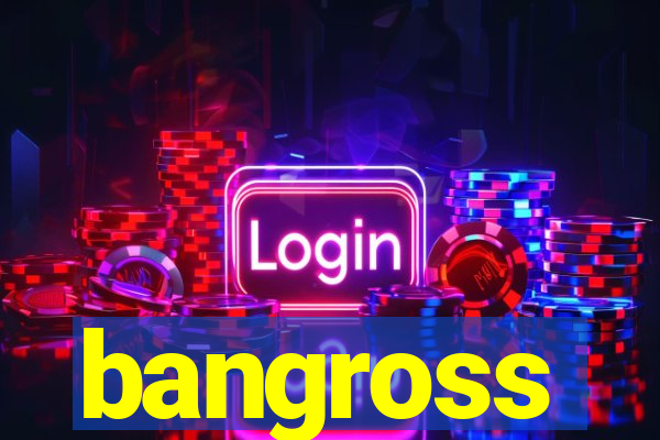 bangross
