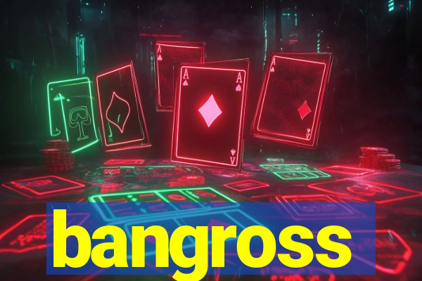 bangross
