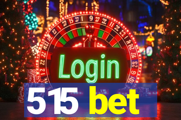515 bet