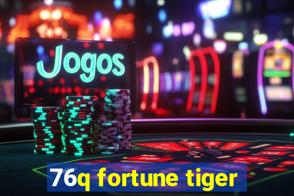 76q fortune tiger
