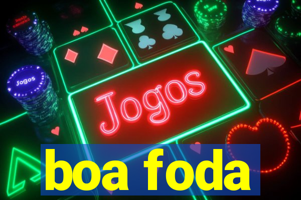 boa foda