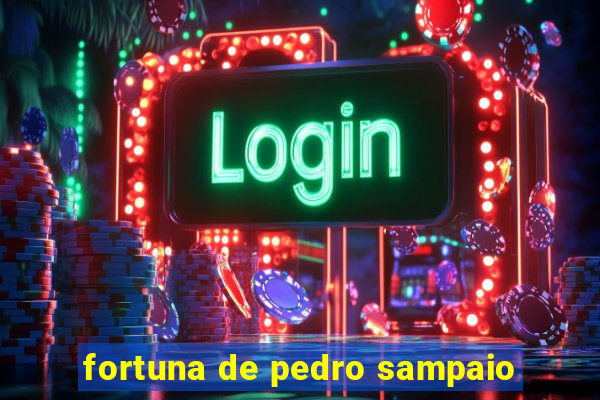 fortuna de pedro sampaio