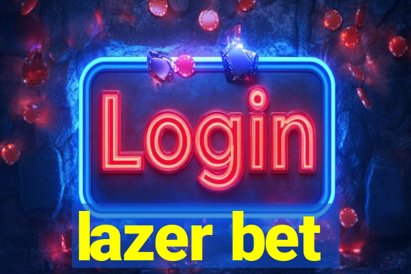 lazer bet