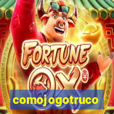 comojogotruco